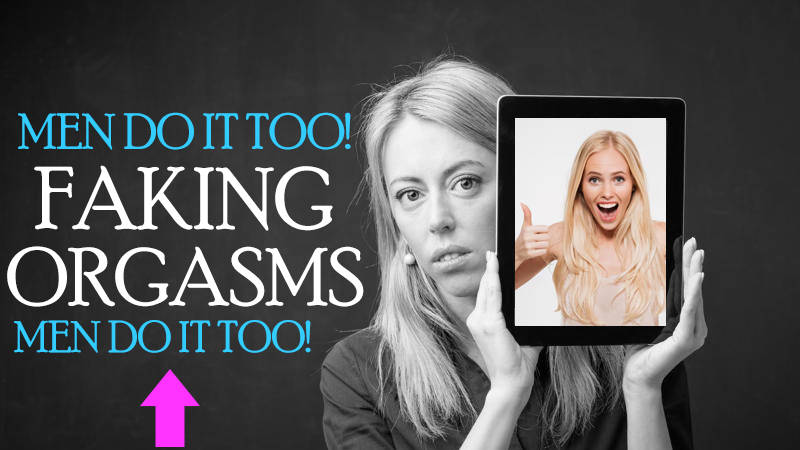 Post on Faking Orgasms - men do it too
